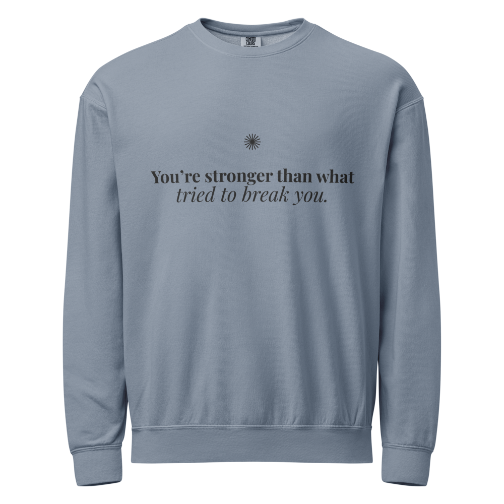 You're Stronger Than What Tried to Break You™ Light Crewneck