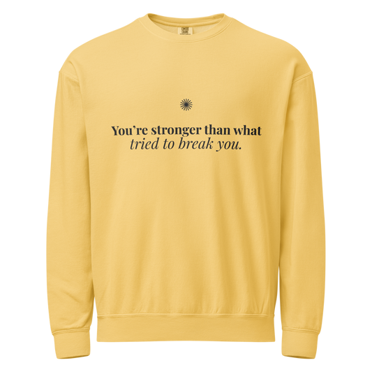 You're Stronger Than What Tried to Break You™ Light Crewneck