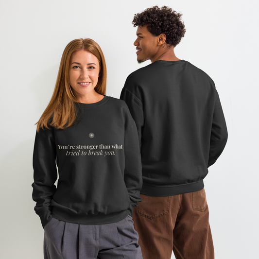 You're Stronger Than What Tried to Break You™ Dark Crewneck