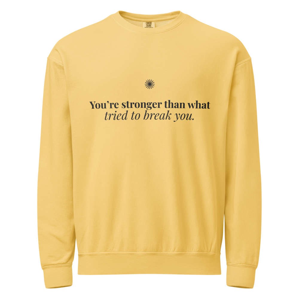 You're Stronger Than What Tried to Break You™ Light Crewneck
