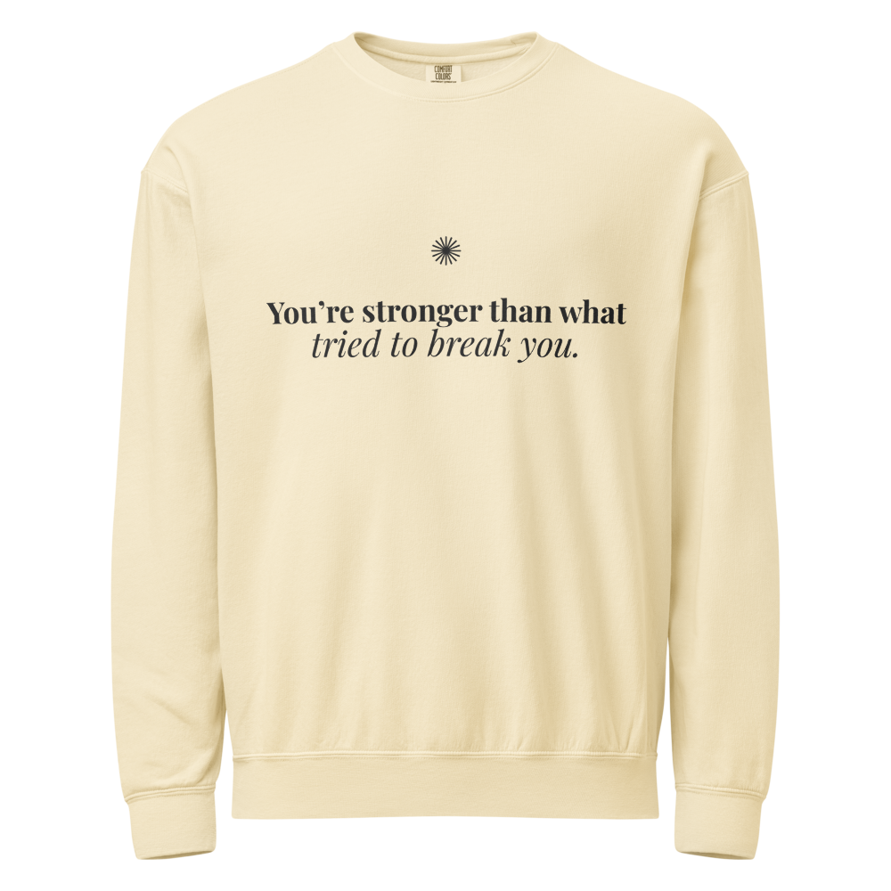 You're Stronger Than What Tried to Break You™ Light Crewneck